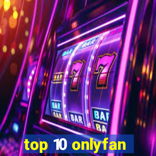 top 10 onlyfan